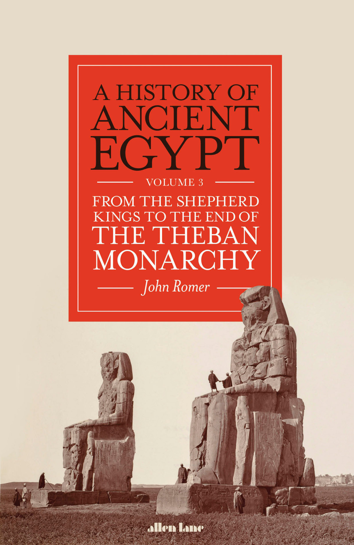 From The Shepherd Kings To The End Of The Theban Monarchy A History Of Ancient Egypt 3 1st Edition John Romer