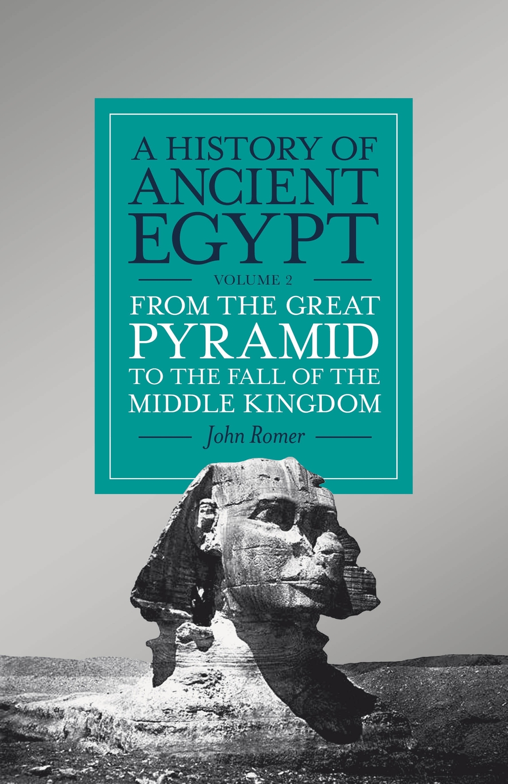 From The Great Pyramid To The Fall Of The Middle Kingdom A History Of Ancient Egypt 2 1st Edition John Romer