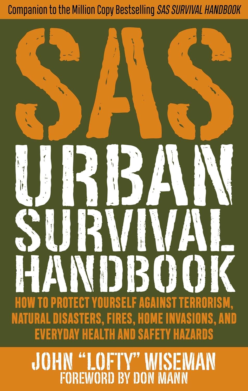 Sas Urban Survival Handbook How To Protect Yourself Against Terrorism Natural Disasters Fires Home Invasions And Everyday Health And Safety Hazards John Lofty Wiseman