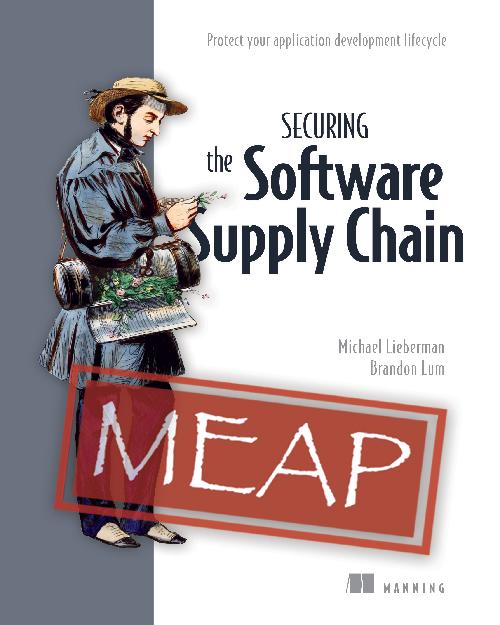 Securing The Software Supply Chain Meap V06 Chapters 1 To 8 Of 10 Michael Lieberman