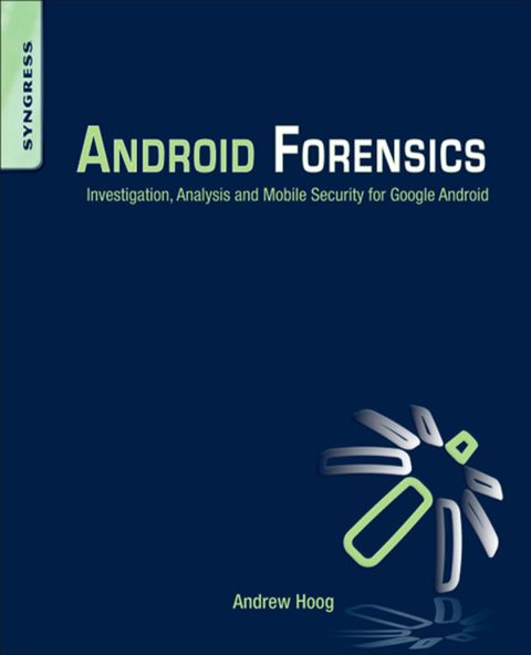 Android Forensics Investigation Analysis And Mobile Security For Google Android 1st Edition Hoog