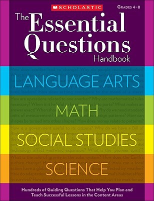 The Essential Questions Handbook Hundreds Of Guiding Questions That Help You Plan And Teach Successful Lessons In The Content Areas Scholastic Teaching Resources