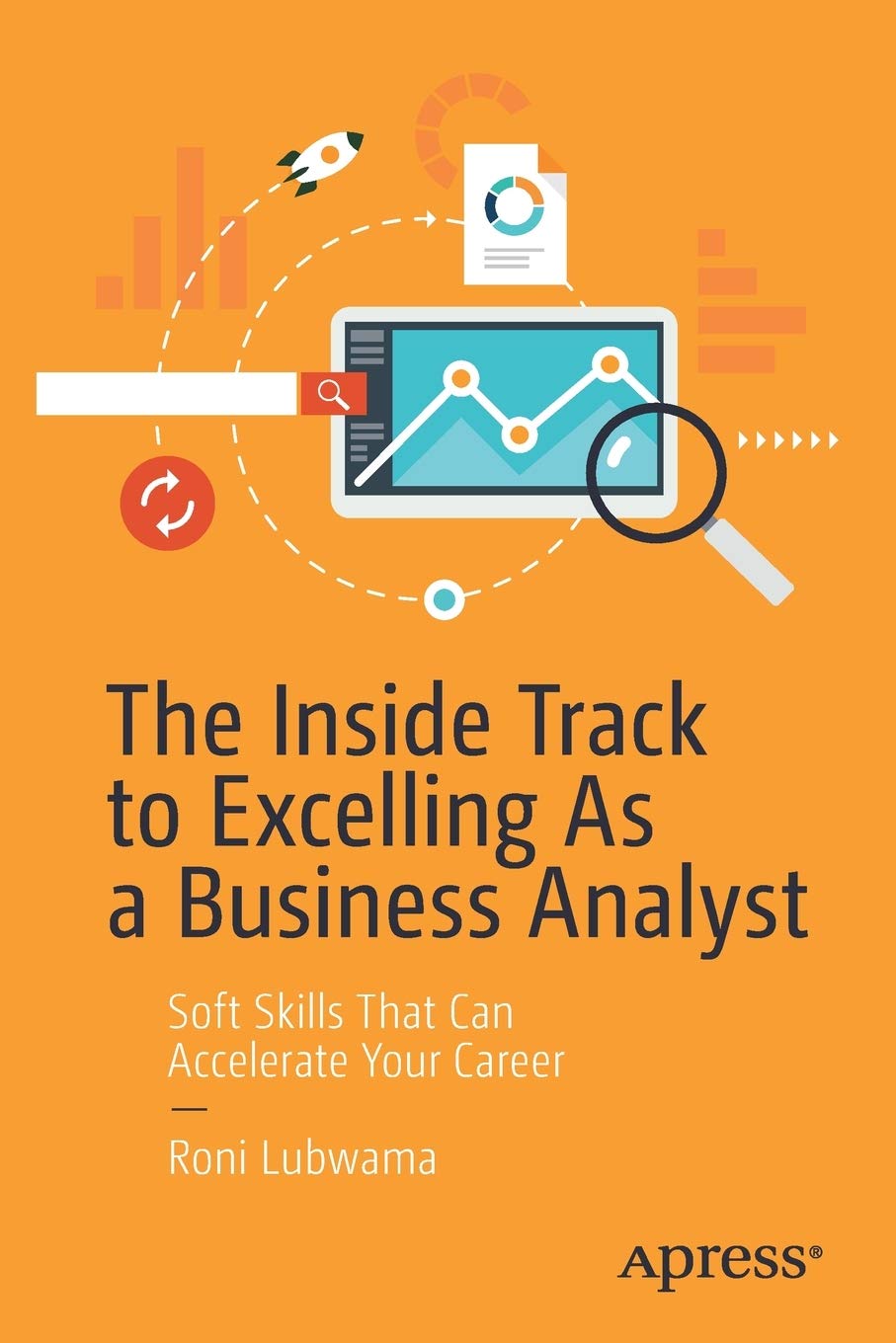 The Inside Track To Excelling As A Business Analyst Soft Skills That Can Accelerate Your Career 1st Edition Roni Lubwama