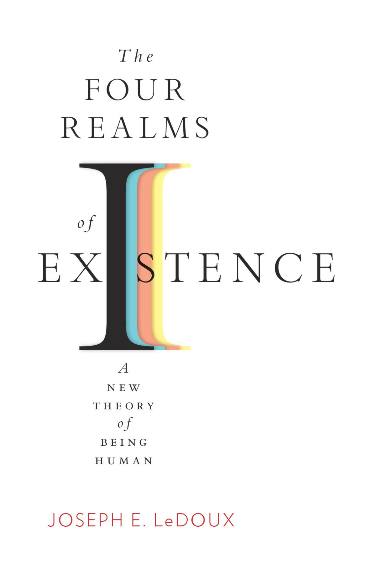 The Four Realms Of Existence A New Theory Of Being Human Joseph E Ledoux