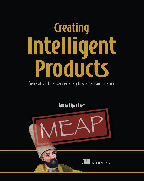 Creating Intelligent Products Meap V01 Generative Ai Advanced Analytics Smart Automation Chapters 1 To 3 Of 15 Leo Porter