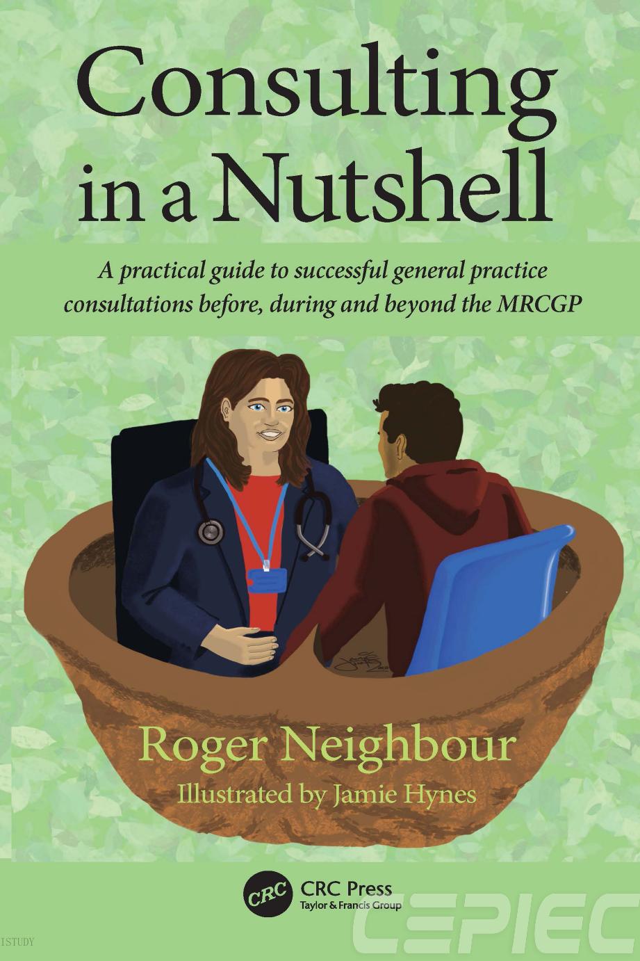 Consulting In A Nutshell A Practical Guide To Successful General Practice Consultations Before During And Beyond The Mrcgp Roger Neighbour Jamie Hynes Helen Stokeslampard