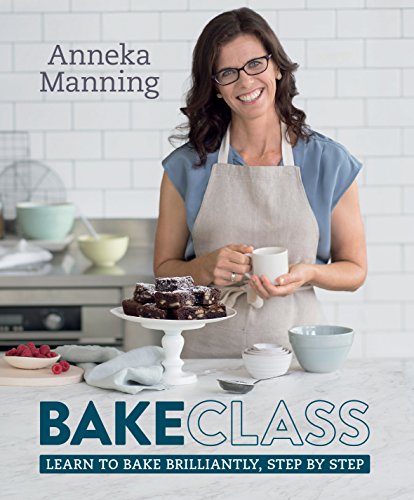 Bakeclass Learn To Bake Brilliantly Step By Step Anneka Manning