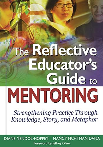 The Reflective Educators Guide To Mentoring Strengthening Practice Through Knowledge Story And Metaphor 1st Edition Diane Yendolhoppey