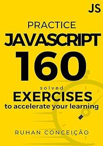 Practice Javascript 160 Solved Exercises To Accelerate Your Learning Ruhan Avila Da Conceicao