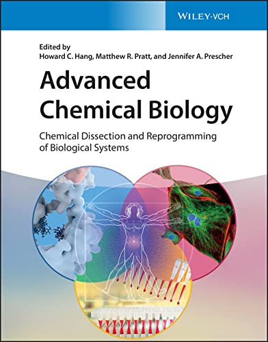 Advanced Chemical Biology Chemical Dissection And Reprogramming Of Biological Systems 1st Edition Howard C Hang
