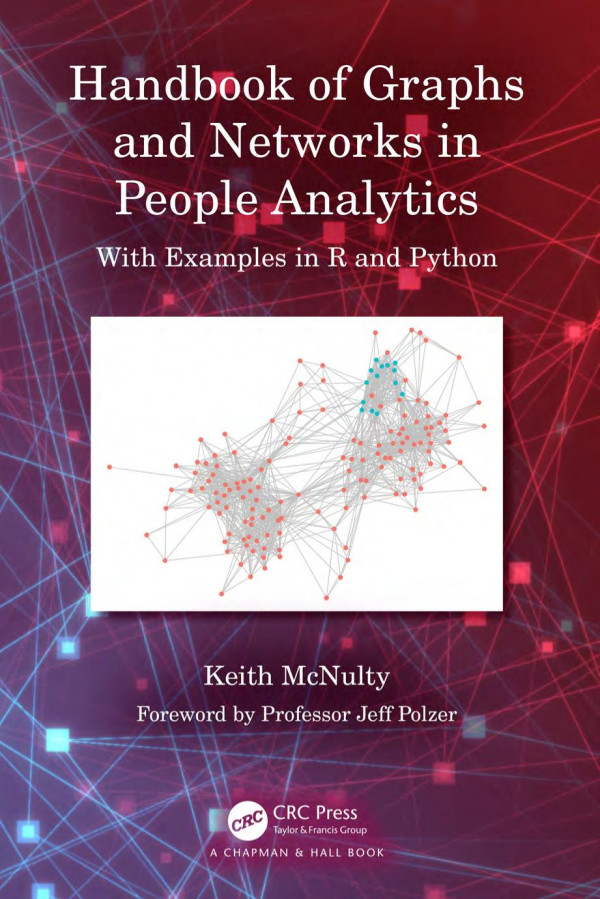 Handbook Of Graphs And Networks In People Analytics Wih Examples In R And Python Keith Mcnulty