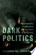 Dark Politics The Personality Of Politicians And The Future Of Democracy Alessandro Naijrgen Maier