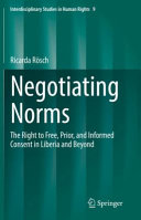 Negotiating Norms The Right To Free Prior And Informed Consent In Liberia And Beyond Ricarda Rsch