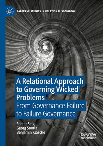 A Relational Approach To Governing Wicked Problems From Governance Failure To Failure Governance 1st Peeter Selg Georg Sootla Benjamin Klasche