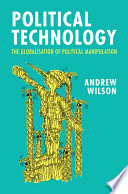 Political Technology The Globalisation Of Political Manipulation Andrew Wilson