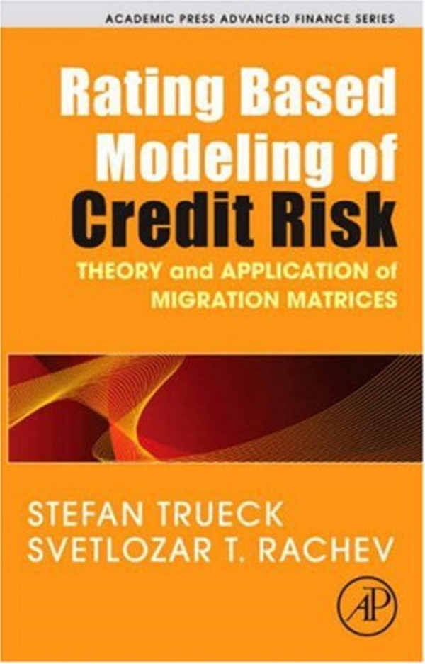Rating Based Modeling Of Credit Risk Theory And Application Of Migration Matrices 1st Edition Trueck