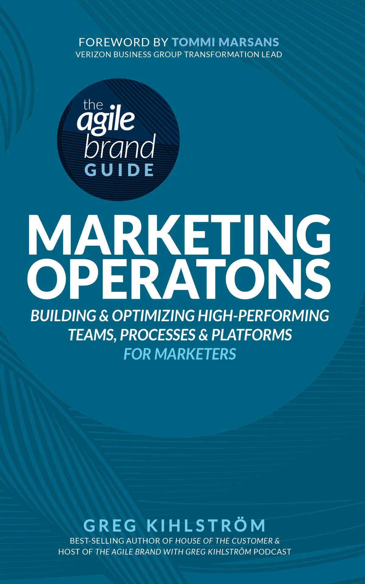 The Agile Brand Guide Marketing Operations Building And Optimizing Highperforming Teams Processes And Platforms For Marketers Agile Brand Guides Kihlstrom
