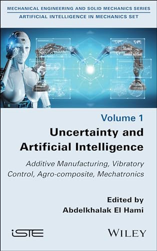 Uncertainty And Artificial Intelligence Additive Manufacturing Vibratory Control Agrocomposite Mechatronics 1st Edition Abdelkhalak El Hami
