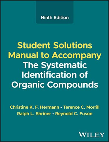 The Systematic Identification Of Organic Compounds Student Solutions Manual 9th Edition 9th Hermann