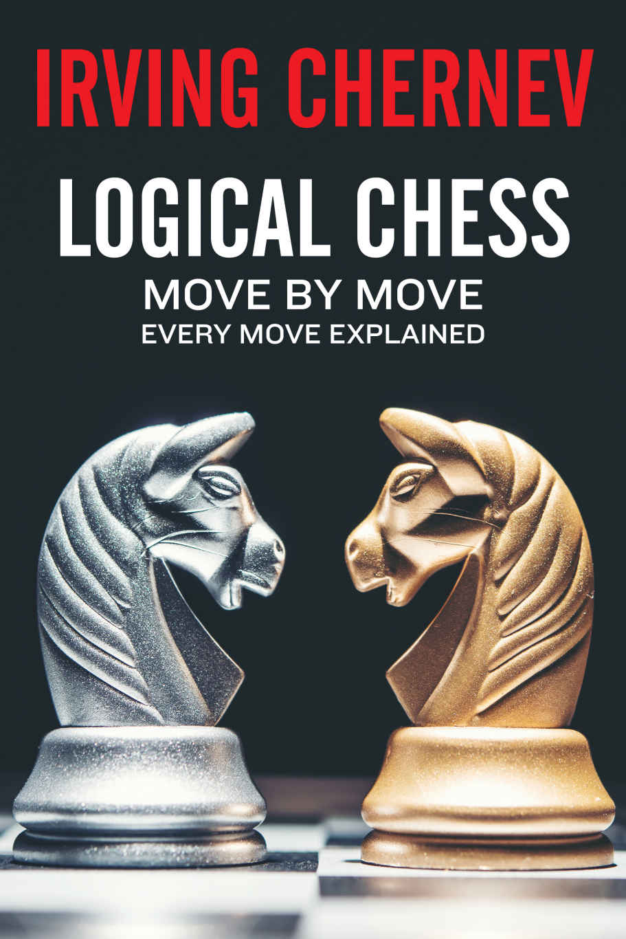 Logical Chess Move By Move Every Move Explained New Algebraic Edition Irving Chernev Chernev