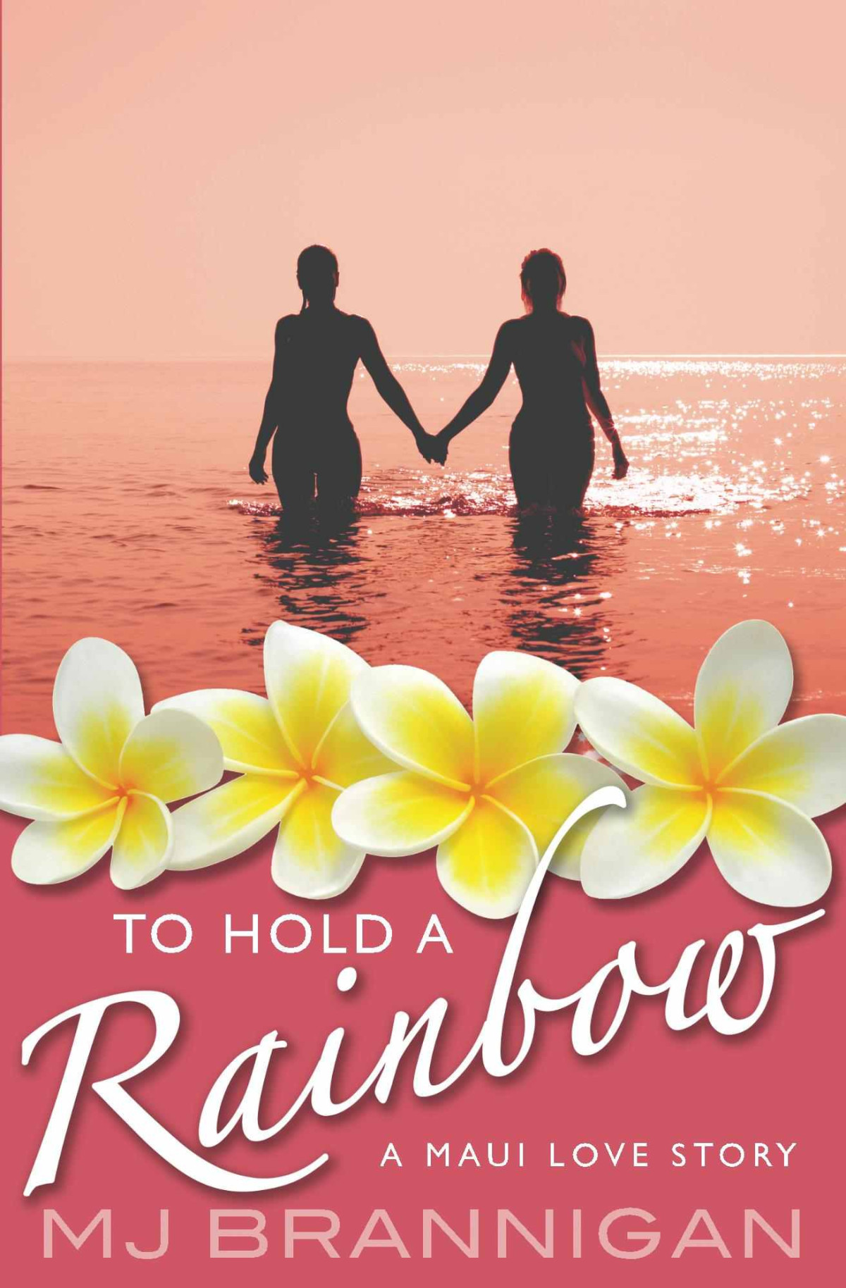 To Hold A Rainbow A Maui Love Story Mj Brannigan