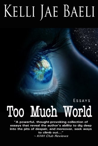Too Much World Essays Kelli Jae Baeli