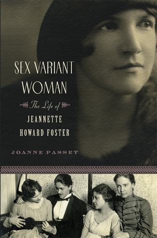 Sex Variant Woman The Life Of Jeanette Howard Foster Joanne Passet