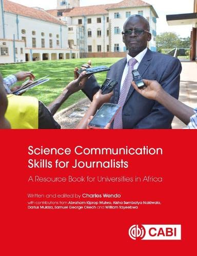Science Communication Skills For Journalists A Resource Book For Universities In Africa Charles Wendo
