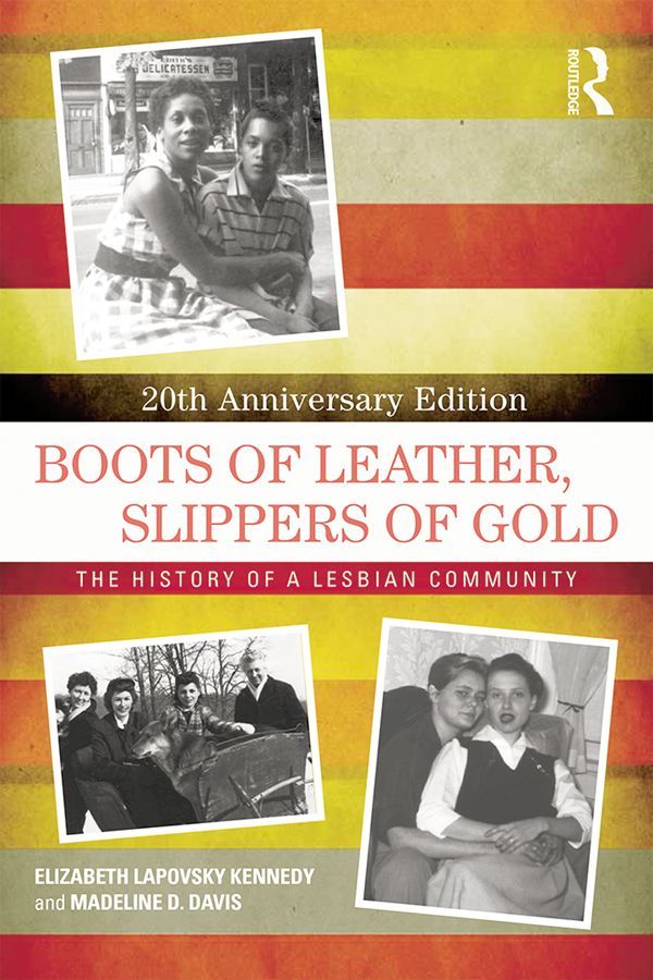 Boots Of Leather Slippers Of Gold The History Of A Lesbian Community Elizabeth Lapovsky Kennedy Madeline D Davis