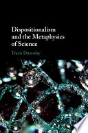 Dispositionalism And The Metaphysics Of Science Dumsday Travis