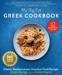 My Big Fat Greek Cookbook Classic Mediterranean Soul Food Recipes Christos Sourligas Evdokia Antginas