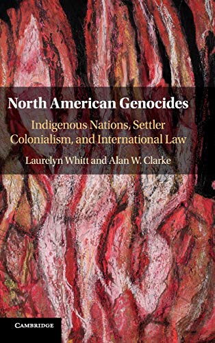 North American Genocides Indigenous Nations Settler Colonialism And International Law Whitt