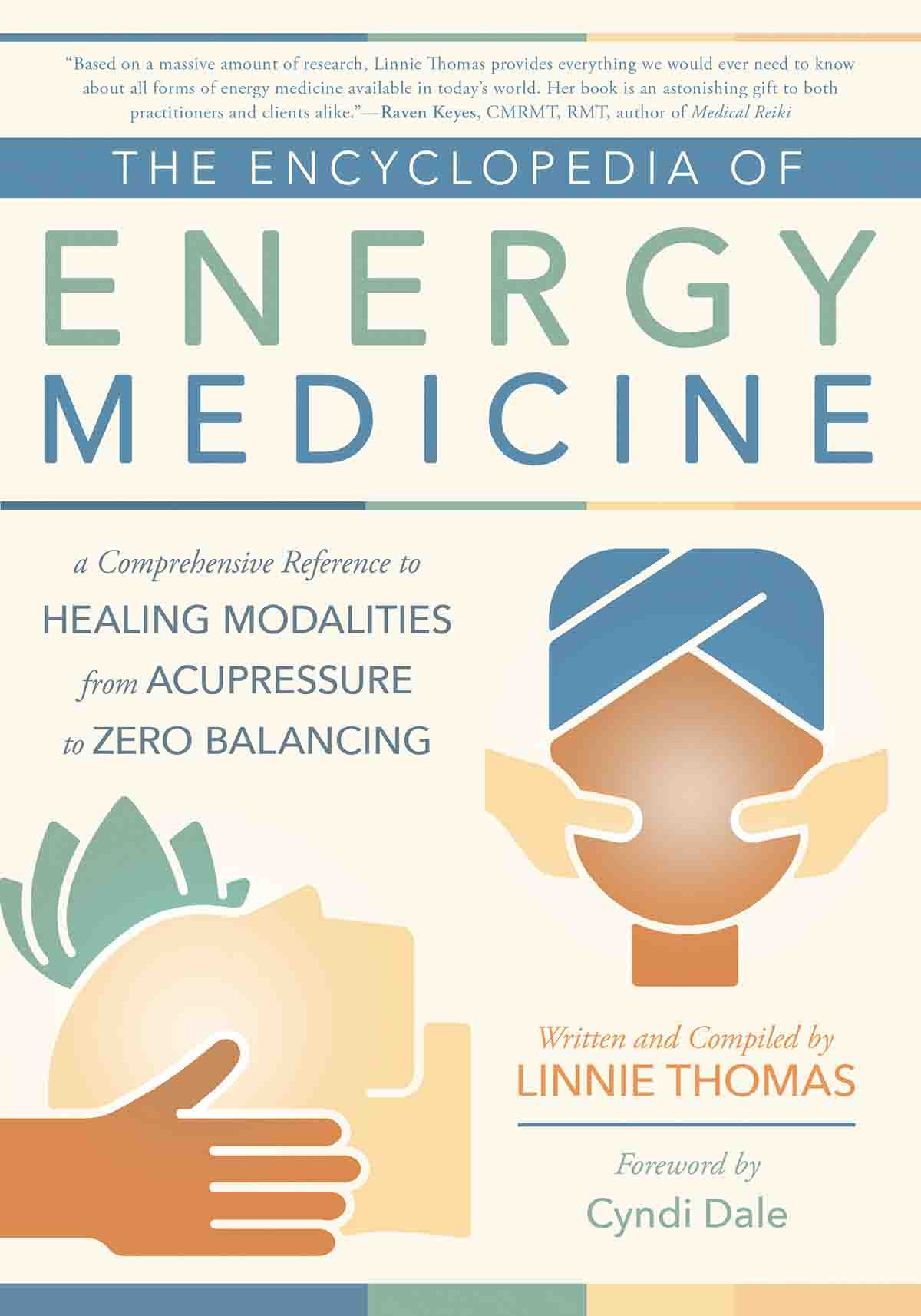 The Encyclopedia Of Energy Medicine A Comprehensive Reference To Healing Modalities From Acupressure To Zero Balancing Linnie Thomas
