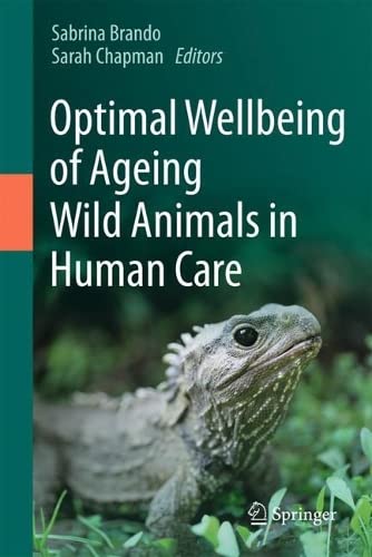 Optimal Wellbeing Of Ageing Wild Animals In Human Care 1st Edition Sabrina Brando