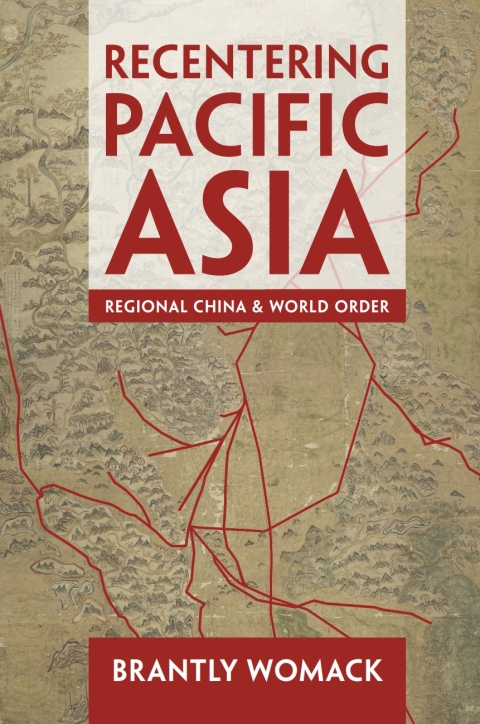 Recentering Pacific Asia Regional China And World Order 2nd Edition Brantly Womack