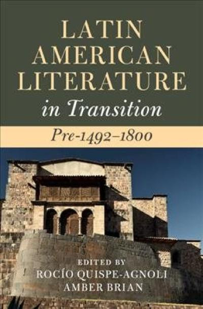 Latin American Literature In Transition Pre14921800 Volume 1 Rocio Quispeagnoli Amber Brian