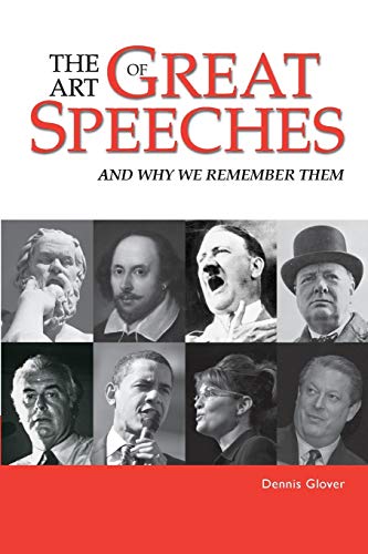 The Art Of Great Speeches And Why We Remember Them Illustrated Dennis Glover
