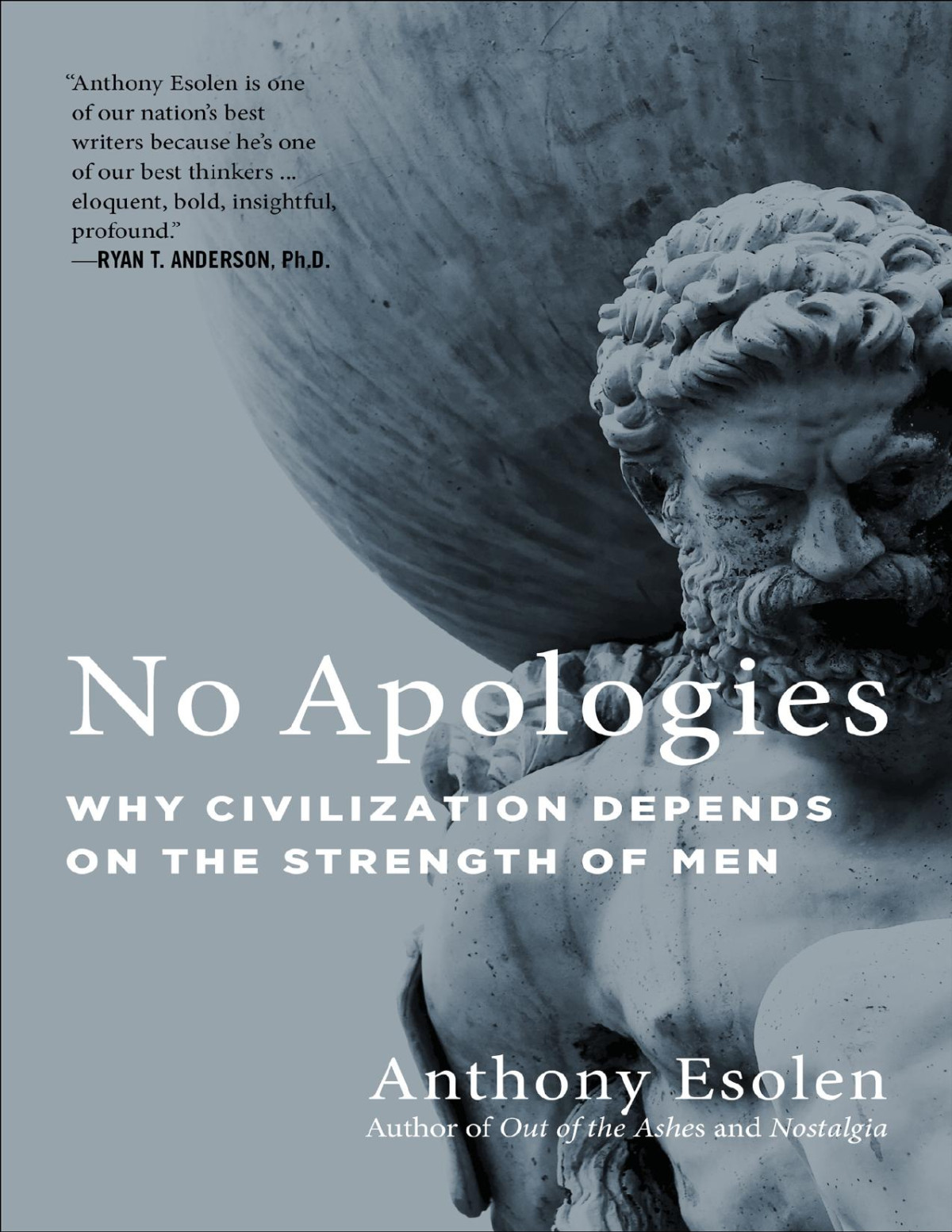 No Apologies Why Civilization Depends On The Strength Of Men Anthony Esolen