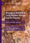 Managing Mobility In Early Modern Europe And Its Empires Invited Banished Tolerated Katja Tikka