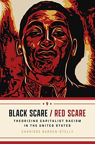 Black Scare Red Scare Theorizing Capitalist Racism In The United States 1st Edition Burdenstelly
