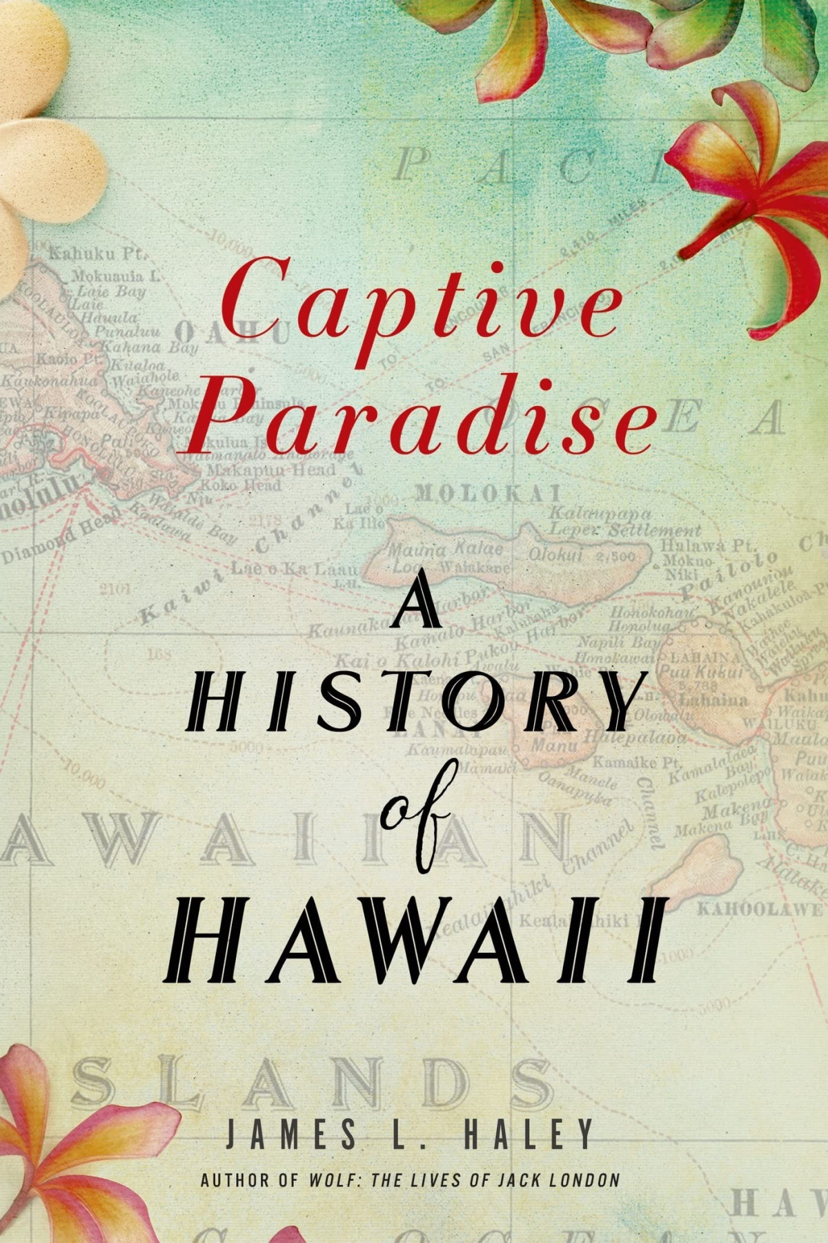 Captive Paradise A History Of Hawaii James L Haley