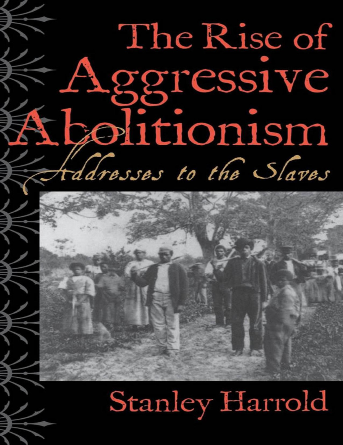 The Rise Of Aggressive Abolitionism Harrold Stanley