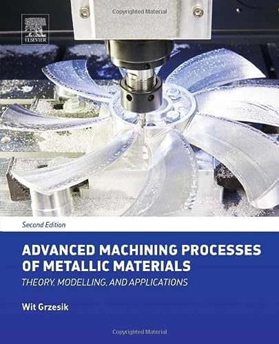 Advanced Machining Processes Of Metallic Materials Theory Modelling And Applications 2nd Edition Grzesik