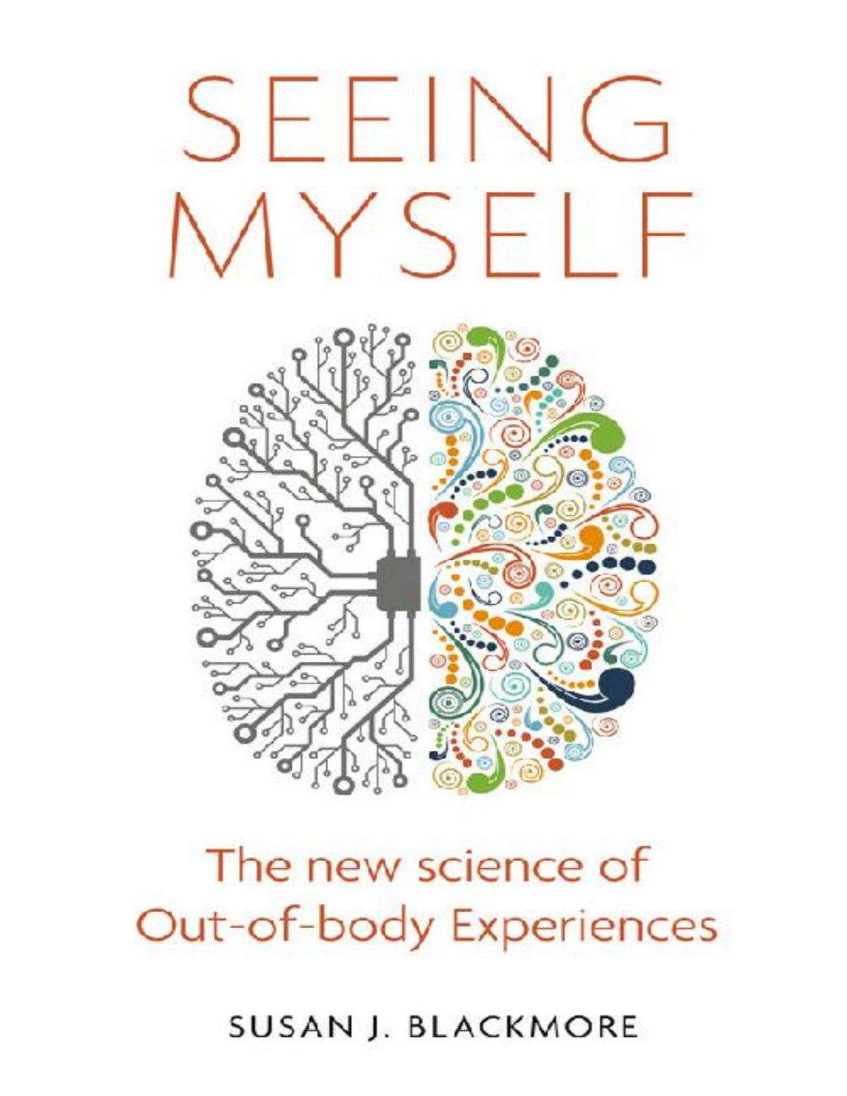 Seeing Myself What Outofbody Experiences Tell Us About Life Death And The Mind 3rd Edition Blackmore