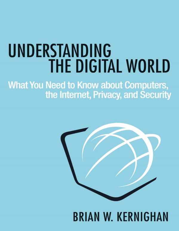Understanding The Digital World What You Need To Know About Computers The Internet Privacy And Security Illustrated Brian W Kernighan