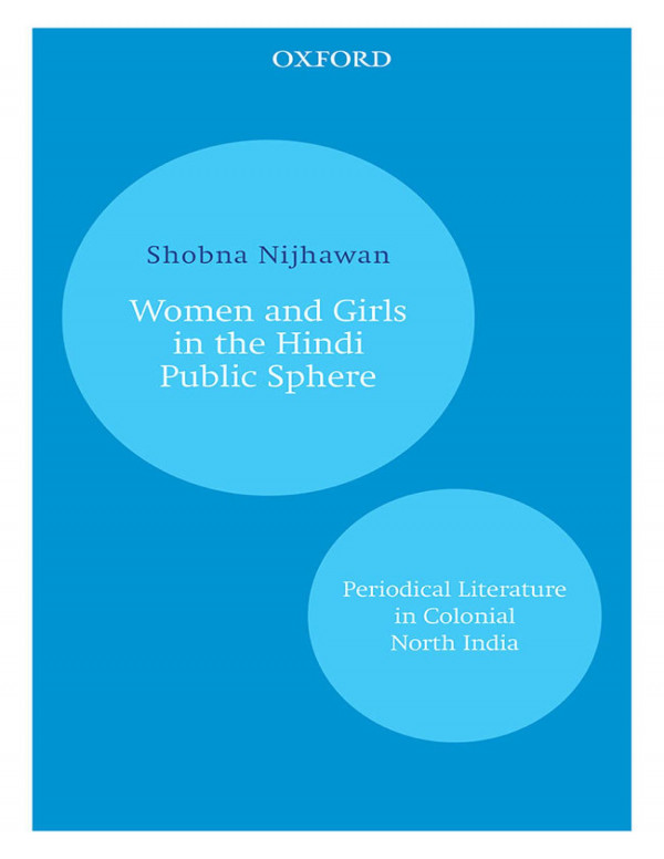 Women And Girls In The Hindi Public Sphere Periodical Literature In Colonial North India 1st Edition Shobna Nijhawan