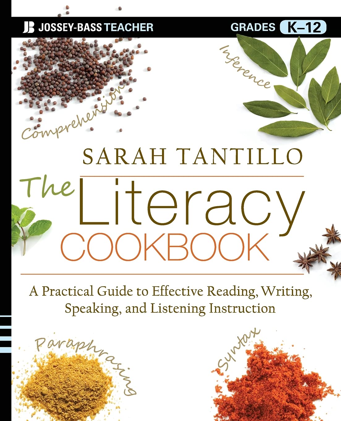 The Literacy Cookbook A Practical Guide To Effective Reading Writing Speaking And Listening Instruction Sarah Tantillo