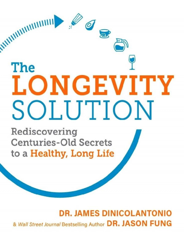 The Longevity Solution Rediscovering Centuriesold Secrets To A Healthy Long Life Dinicolantonio
