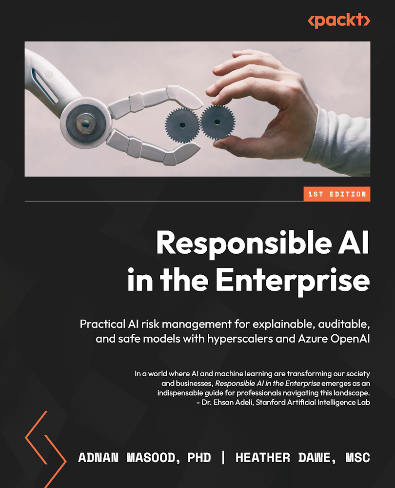 Responsible Ai In The Enterprise 1st Edition Adnan Masood Heather Dawe