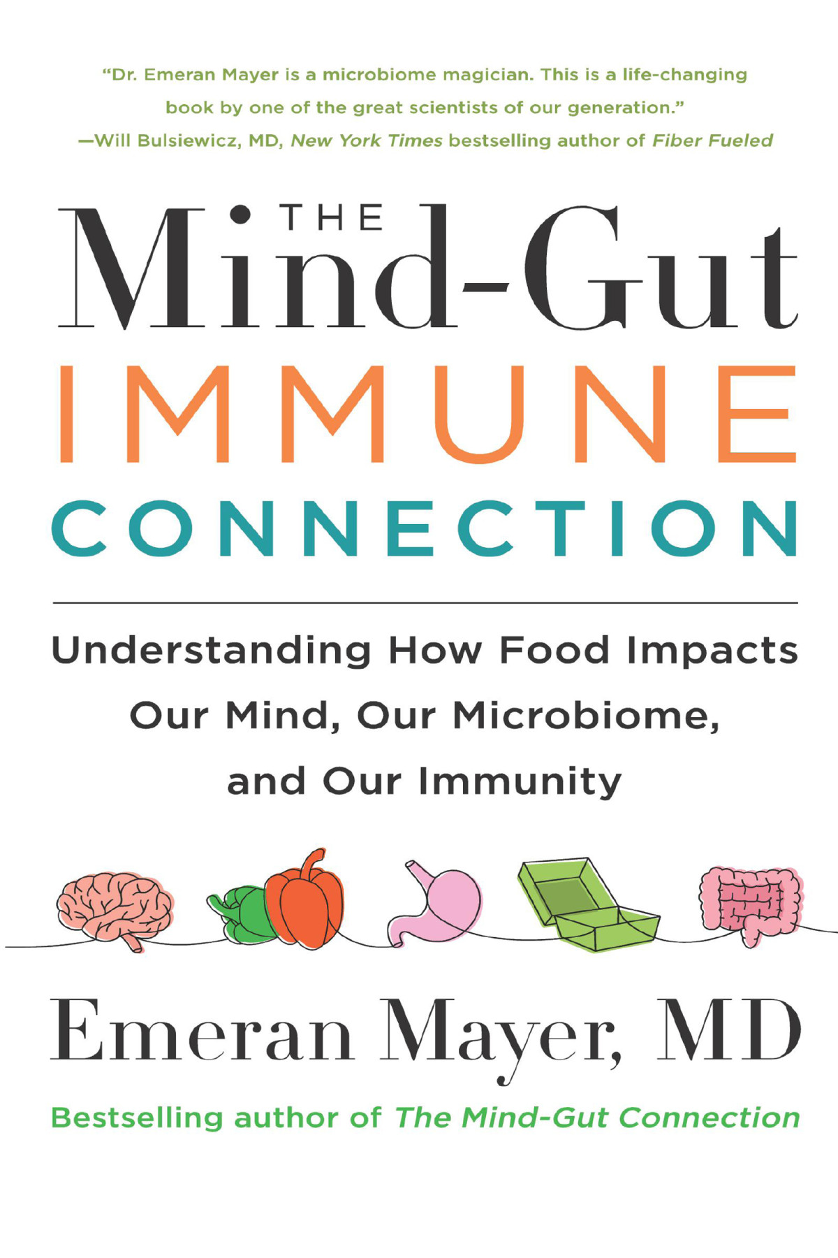 The Mindgutimmune Connection Understanding How Food Impacts Our Mind Our Microbiome And Our Immunity Emeran Mayer